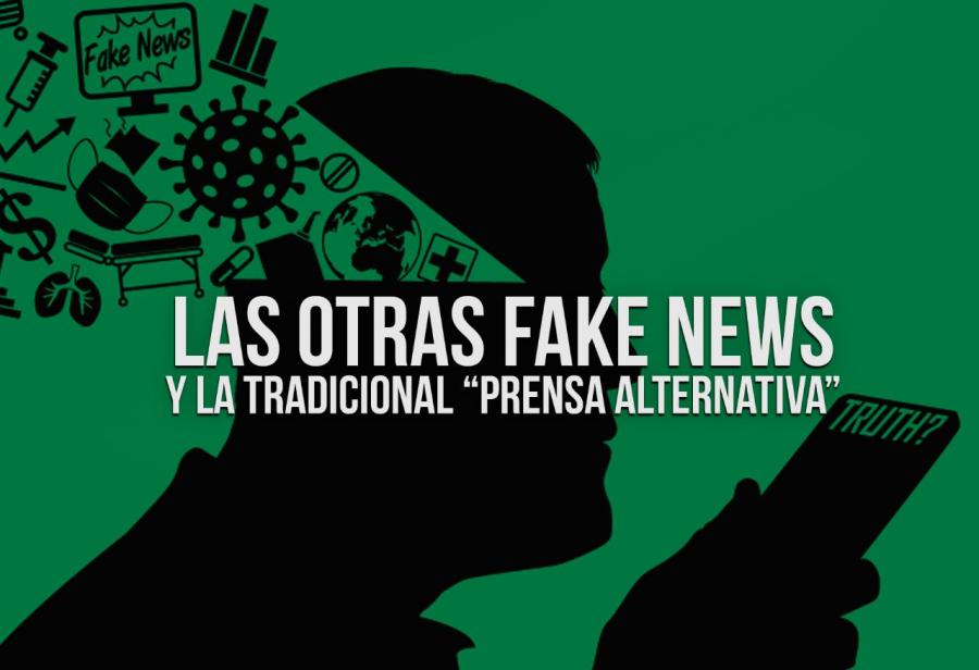 Las otras fake news y la tradicional «prensa alternativa»