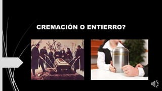 ENTIERRO O CREMACIÓN